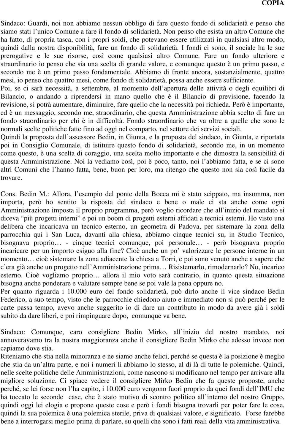 solidarietà. I fondi ci sono, il sociale ha le sue prerogative e le sue risorse, così come qualsiasi altro Comune.