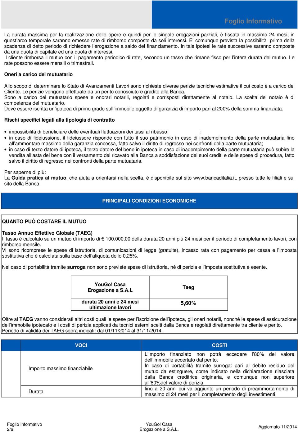 In tale ipotesi le rate successive saranno composte da una quota di capitale ed una quota di interessi.