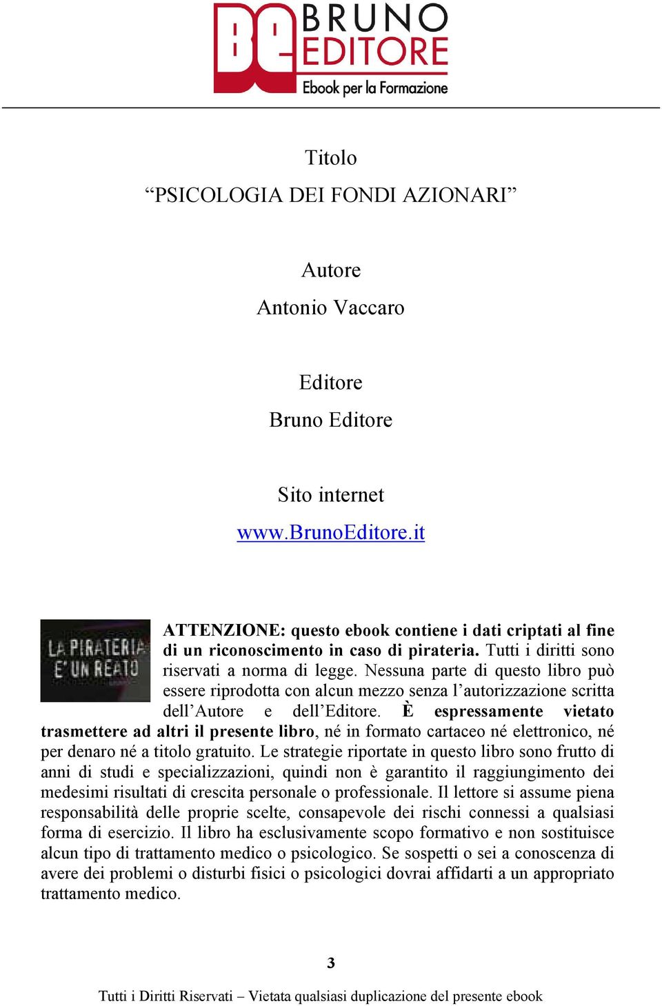 Nessuna parte di questo libro può essere riprodotta con alcun mezzo senza l autorizzazione scritta dell Autore e dell Editore.