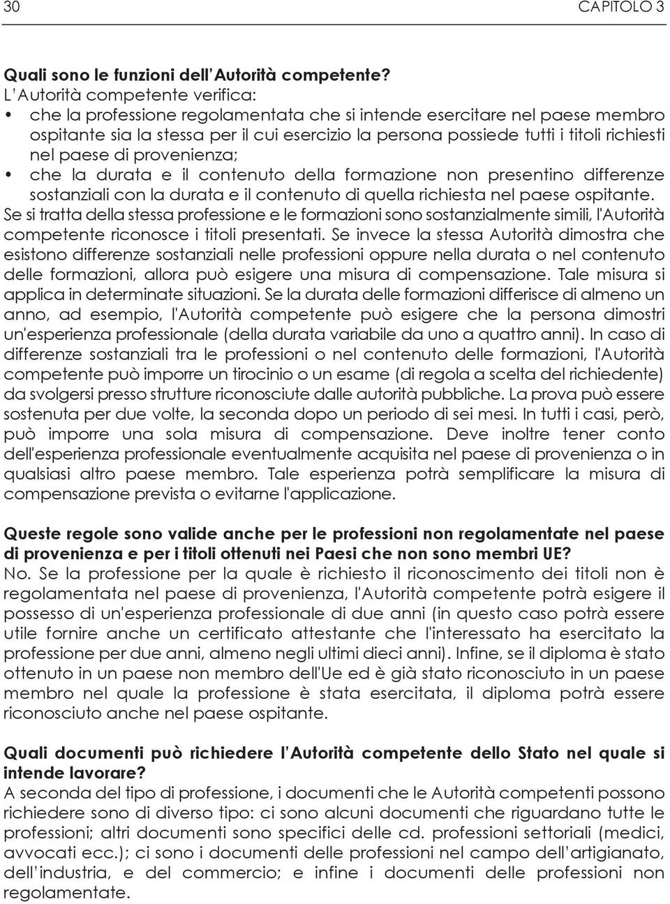 nel paese di provenienza; che la durata e il contenuto della formazione non presentino differenze sostanziali con la durata e il contenuto di quella richiesta nel paese ospitante.