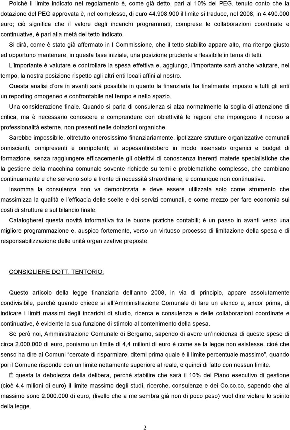 000 euro; ciò significa che il valore degli incarichi programmati, comprese le collaborazioni coordinate e continuative, è pari alla metà del tetto indicato.