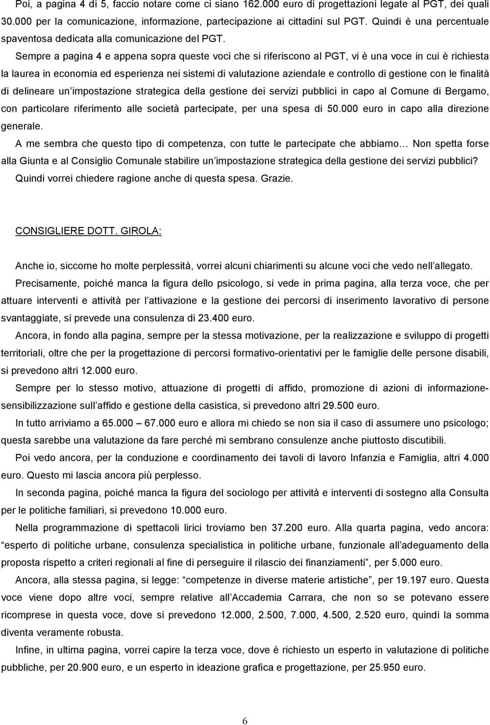 Sempre a pagina 4 e appena sopra queste voci che si riferiscono al PGT, vi è una voce in cui è richiesta la laurea in economia ed esperienza nei sistemi di valutazione aziendale e controllo di