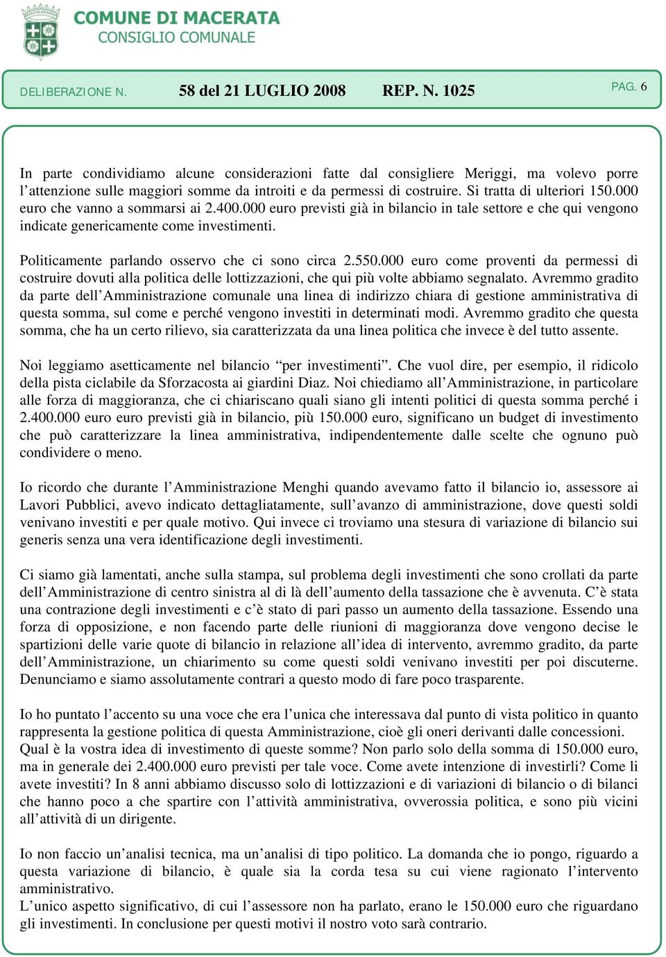 550.000 euro come proventi da permessi di costruire dovuti alla politica delle lottizzazioni, che qui più volte abbiamo segnalato.