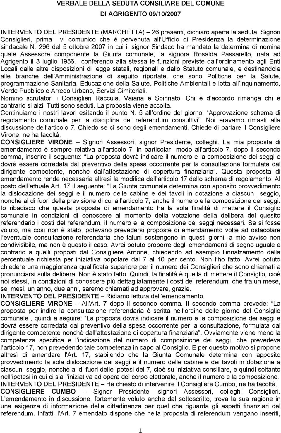 296 del 5 ottobre 2007 in cui il signor Sindaco ha mandato la determina di nomina quale Assessore componente la Giunta comunale, la signora Rosalda Passarello, nata ad Agrigento il 3 luglio 1956,