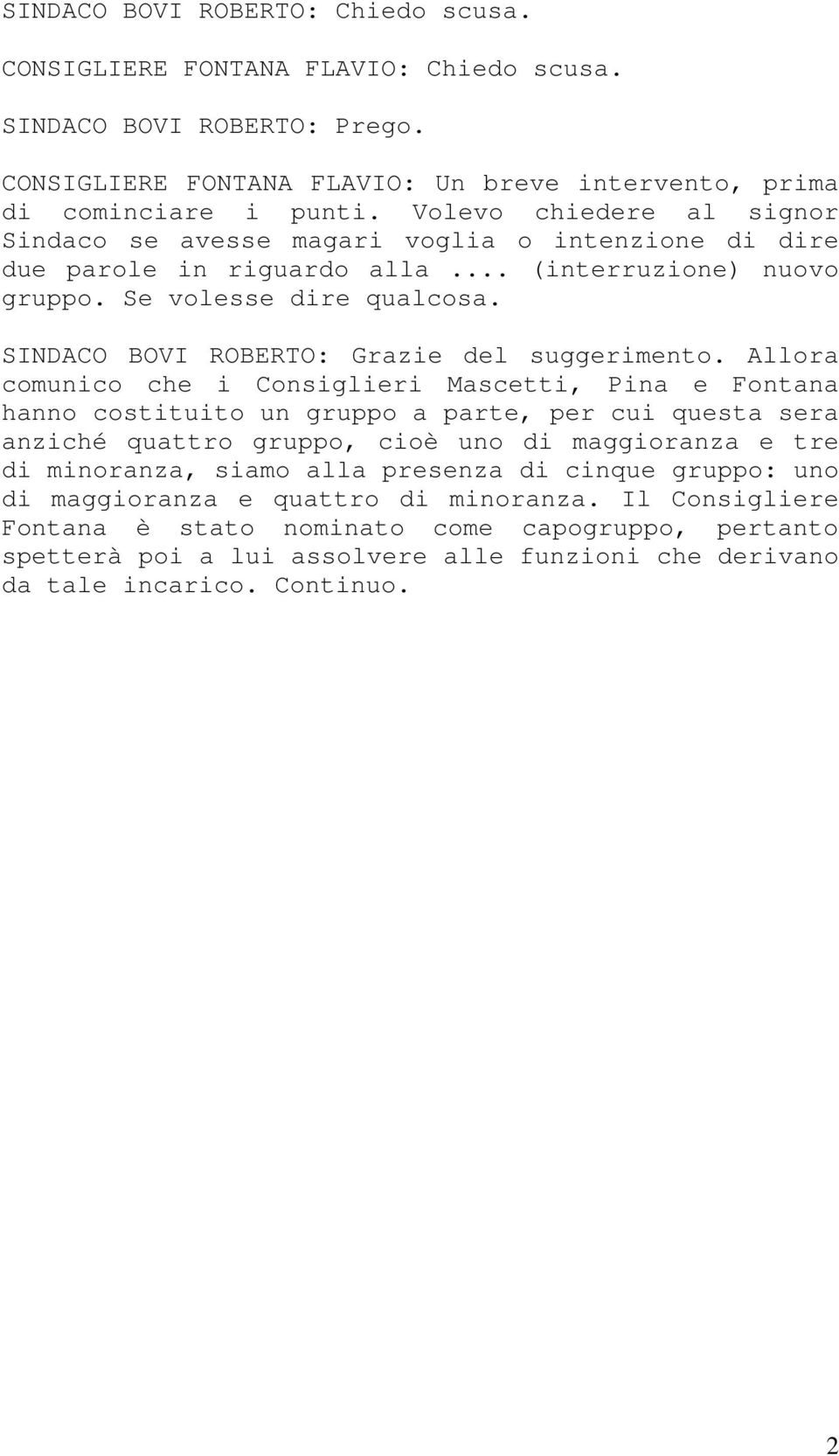 SINDACO BOVI ROBERTO: Grazie del suggerimento.