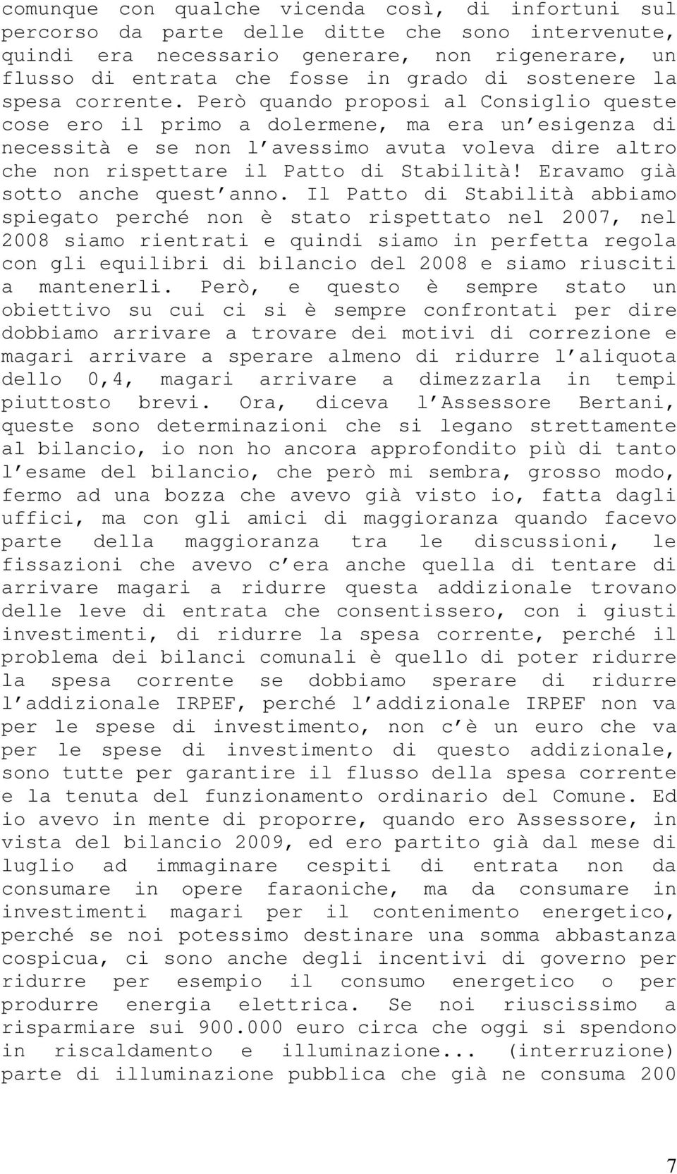 Però quando proposi al Consiglio queste cose ero il primo a dolermene, ma era un esigenza di necessità e se non l avessimo avuta voleva dire altro che non rispettare il Patto di Stabilità!