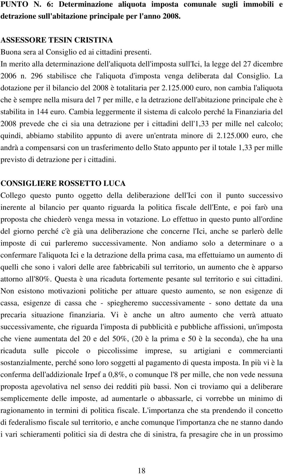 La dotazione per il bilancio del 2008 è totalitaria per 2.125.