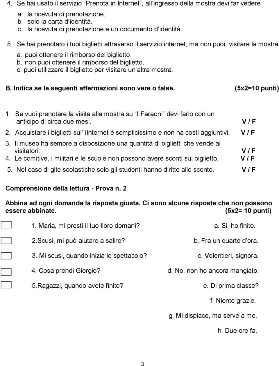 puoi utilizzare il biglietto per visitare un altra mostra. B. Indica se le seguenti affermazioni sono vere o false. (5x2=10 punti) 1.