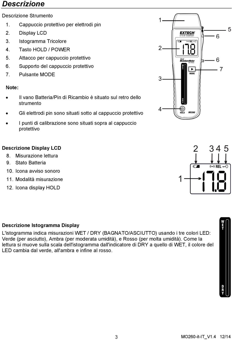 Pulsante MODE Note: Il vano Batteria/Pin di Ricambio è situato sul retro dello strumento Gli elettrodi pin sono situati sotto al cappuccio protettivo I punti di calibrazione sono situati sopra al