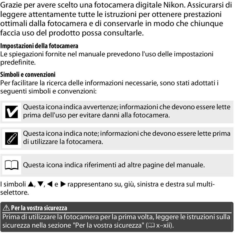 Impostazioni della fotocamera Le spiegazioni fornite nel manuale prevedono l'uso delle impostazioni predefinite.