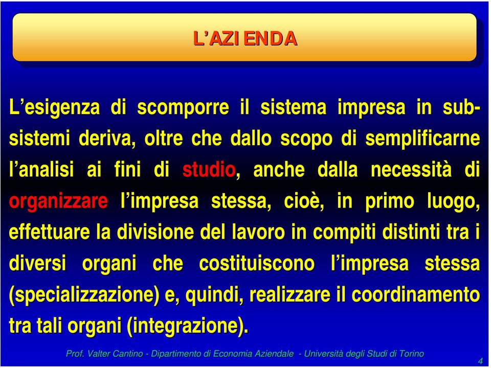 in primo luogo, effettuare la divisione del lavoro in compiti distinti tra i diversi organi che