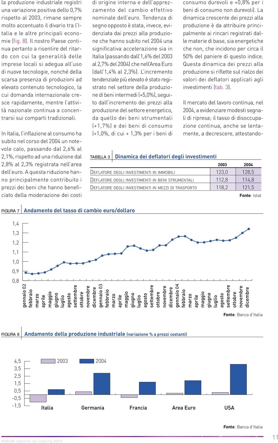 contenuto tecnologico, la cui domanda internazionale cresce rapidamente, mentre l attività nazionale continua a concentrarsi sui comparti tradizionali.