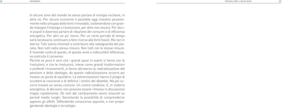 Per alcuni popoli è doveroso parlare di riduzione dei consumi e di efficienza energetica. Per altri un po meno.