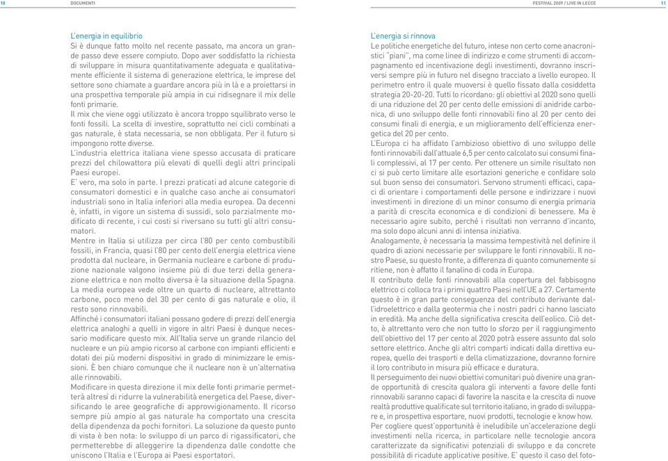 guardare ancora più in là e a proiettarsi in una prospettiva temporale più ampia in cui ridisegnare il mix delle fonti primarie.