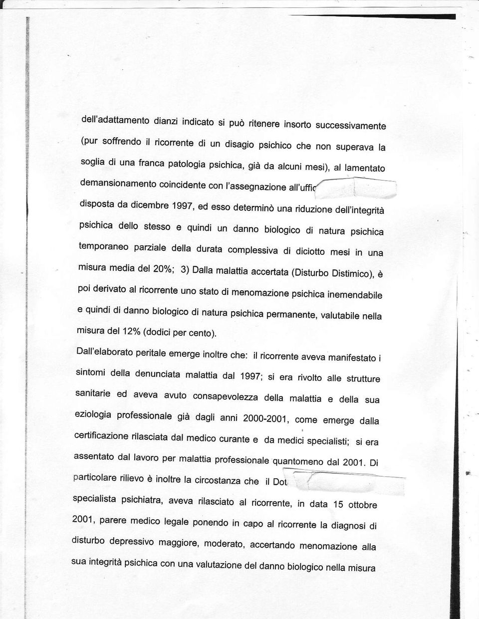 1997, ed esso determinò una riduzione dell,integrità psichica dello stesso e quindi un danno biologico di natura psichica lemporaneo pazíale de a durata complessiva di diciotto mesi in una mrsura