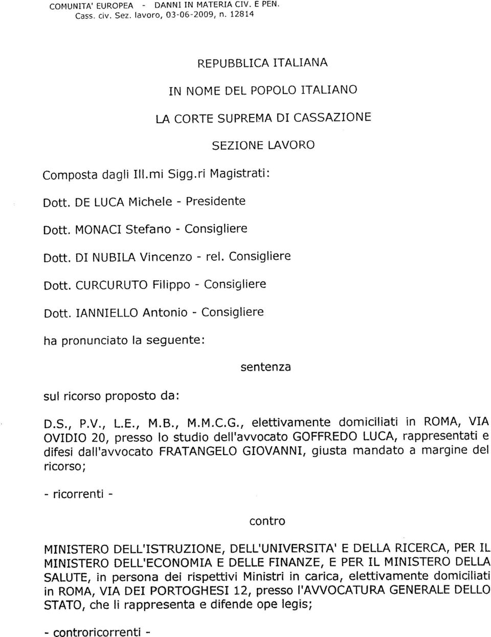 MONACI Stefano - Consigliere Dott. DI NUBILA Vincenzo - rei. Consigliere Dott. CURCURUTO Filippo - Consigliere Dott.