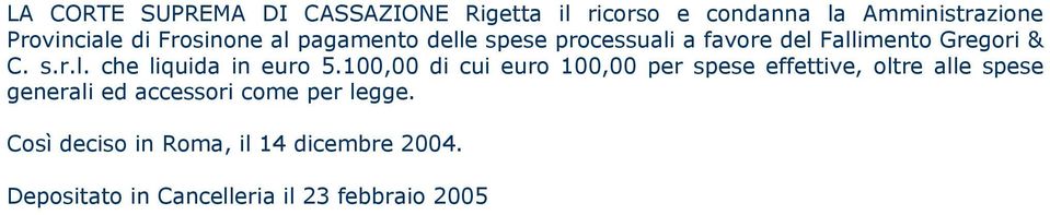 100,00 di cui euro 100,00 per spese effettive, oltre alle spese generali ed accessori come per