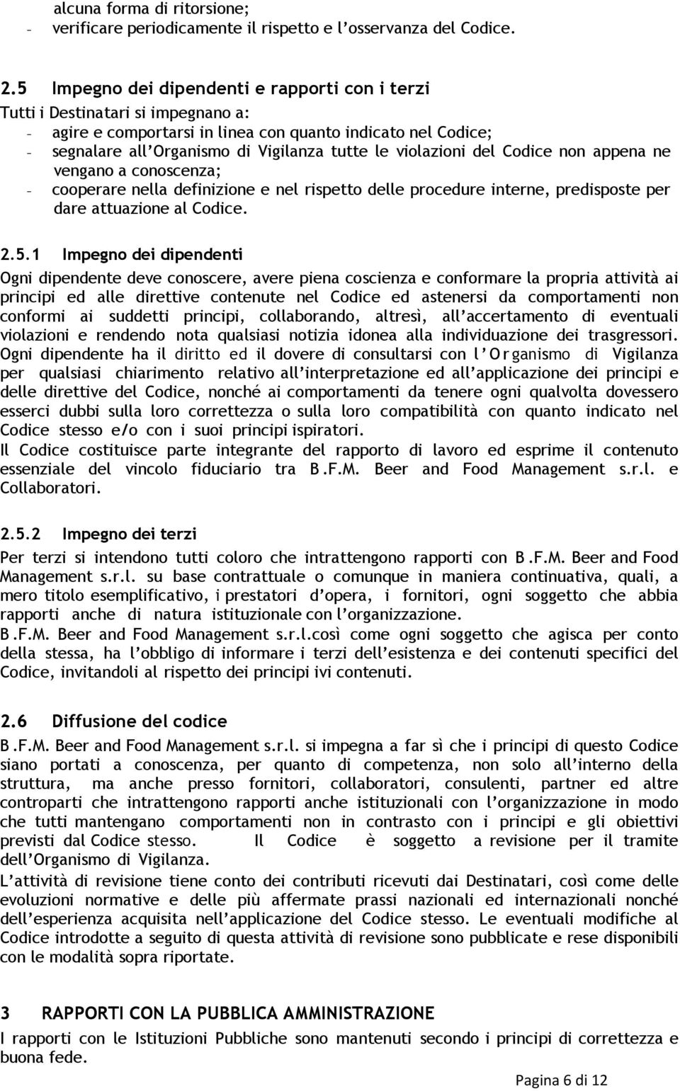 violazioni del Codice non appena ne vengano a conoscenza; - cooperare nella definizione e nel rispetto delle procedure interne, predisposte per dare attuazione al Codice. 2.5.