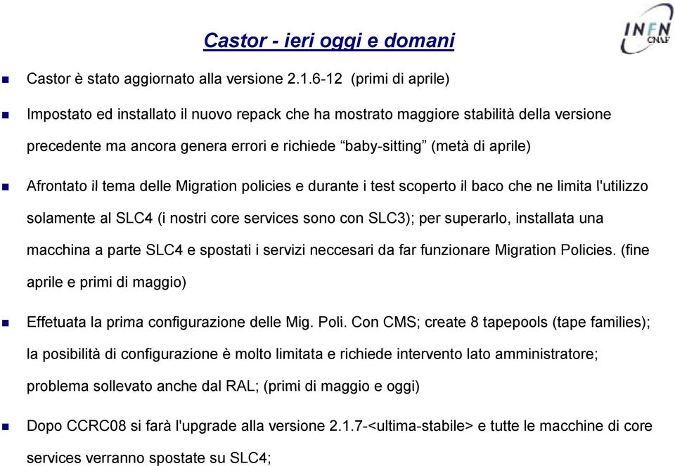 il tema delle Migration policies e durante i test scoperto il baco che ne limita l'utilizzo solamente al SLC4 (i nostri core services sono con SLC3); per superarlo, installata una macchina a a parte