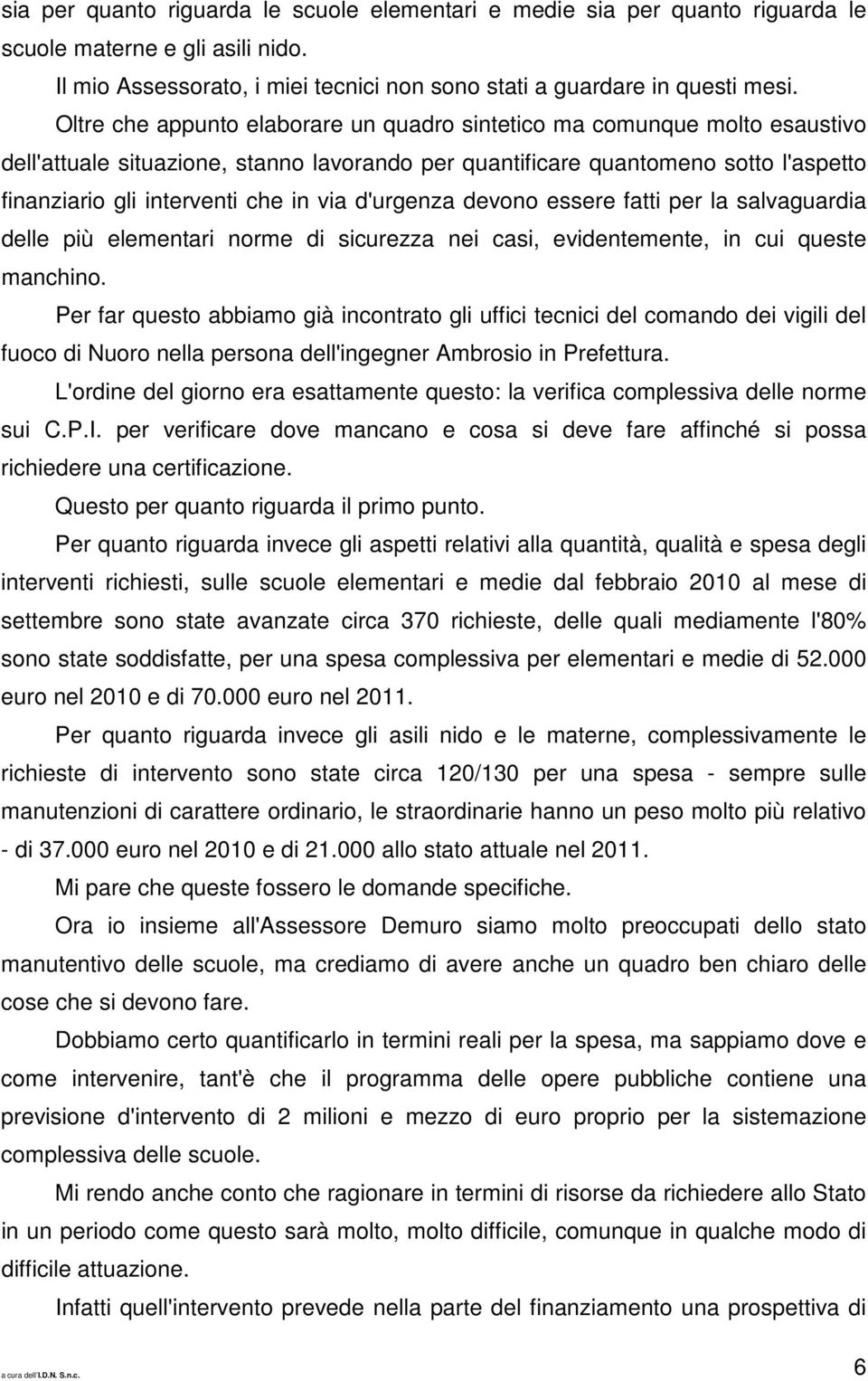 d'urgenza devono essere fatti per la salvaguardia delle più elementari norme di sicurezza nei casi, evidentemente, in cui queste manchino.