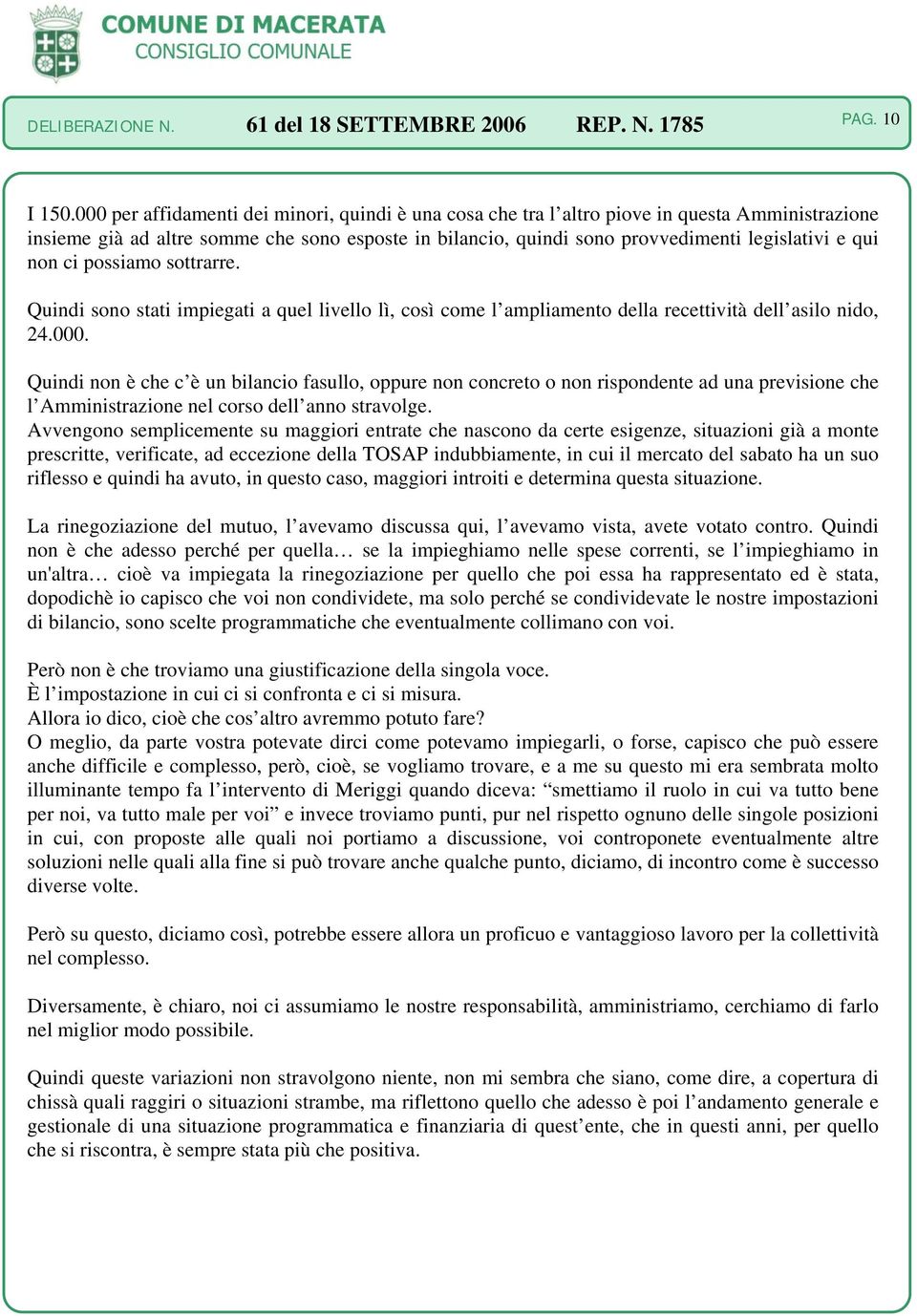 non ci possiamo sottrarre. Quindi sono stati impiegati a quel livello lì, così come l ampliamento della recettività dell asilo nido, 24.000.