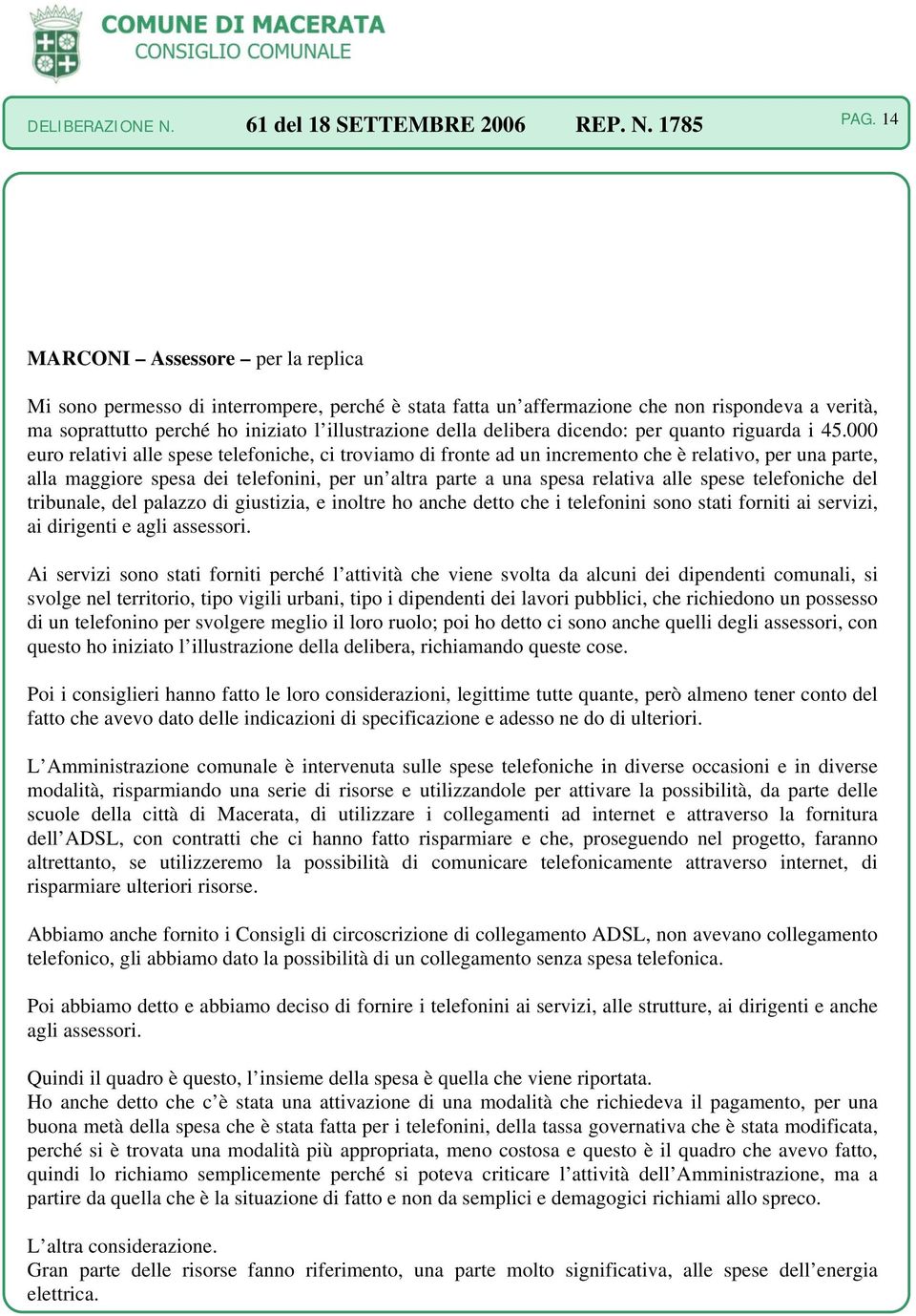 000 euro relativi alle spese telefoniche, ci troviamo di fronte ad un incremento che è relativo, per una parte, alla maggiore spesa dei telefonini, per un altra parte a una spesa relativa alle spese