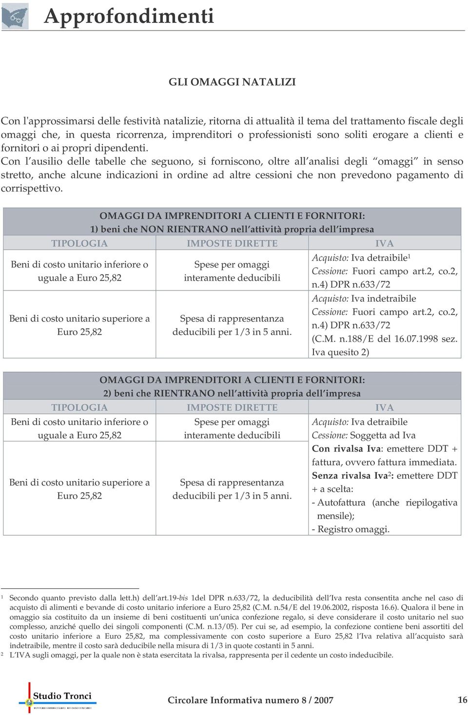 Con l ausilio delle tabelle che seguono, si forniscono, oltre all analisi degli omaggi in senso stretto, anche alcune indicazioni in ordine ad altre cessioni che non prevedono pagamento di