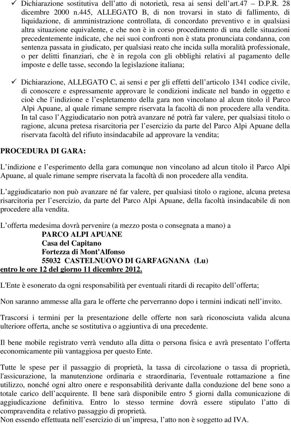 procedimento di una delle situazioni precedentemente indicate, che nei suoi confronti non è stata pronunciata condanna, con sentenza passata in giudicato, per qualsiasi reato che incida sulla