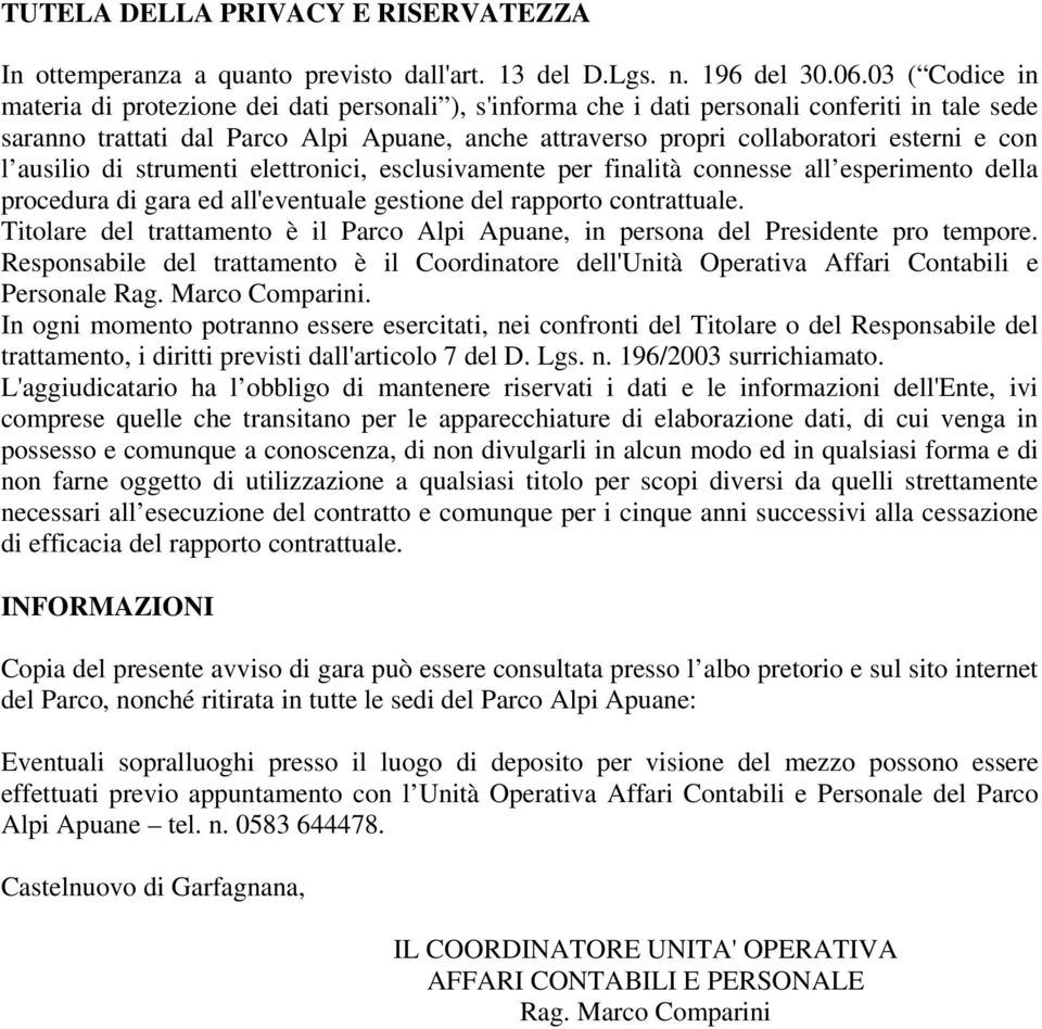 e con l ausilio di strumenti elettronici, esclusivamente per finalità connesse all esperimento della procedura di gara ed all'eventuale gestione del rapporto contrattuale.