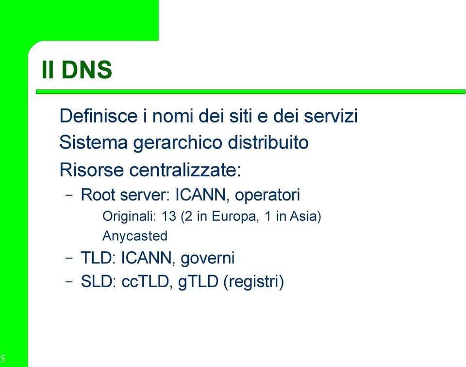 server: ICANN, operatori Originali: 13 (2 in Europa, 1 in