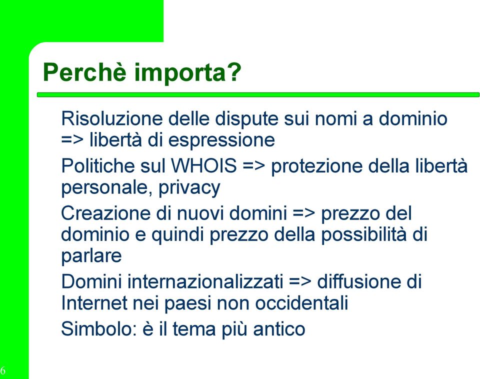 WHOIS => protezione della libertà personale, privacy Creazione di nuovi domini => prezzo