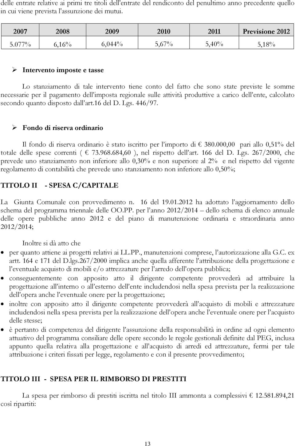 regionale sulle attività produttive a carico dell ente, calcolato secondo quanto disposto dall art.16 del D. Lgs. 446/97.