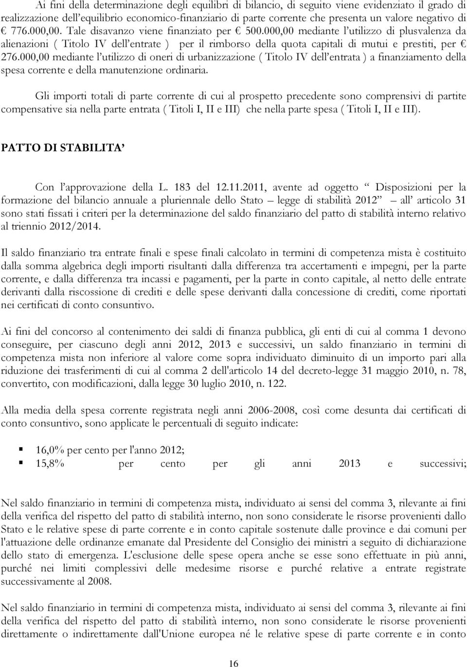 000,00 mediante l utilizzo di plusvalenza da alienazioni ( Titolo IV dell entrate ) per il rimborso della quota capitali di mutui e prestiti, per 276.