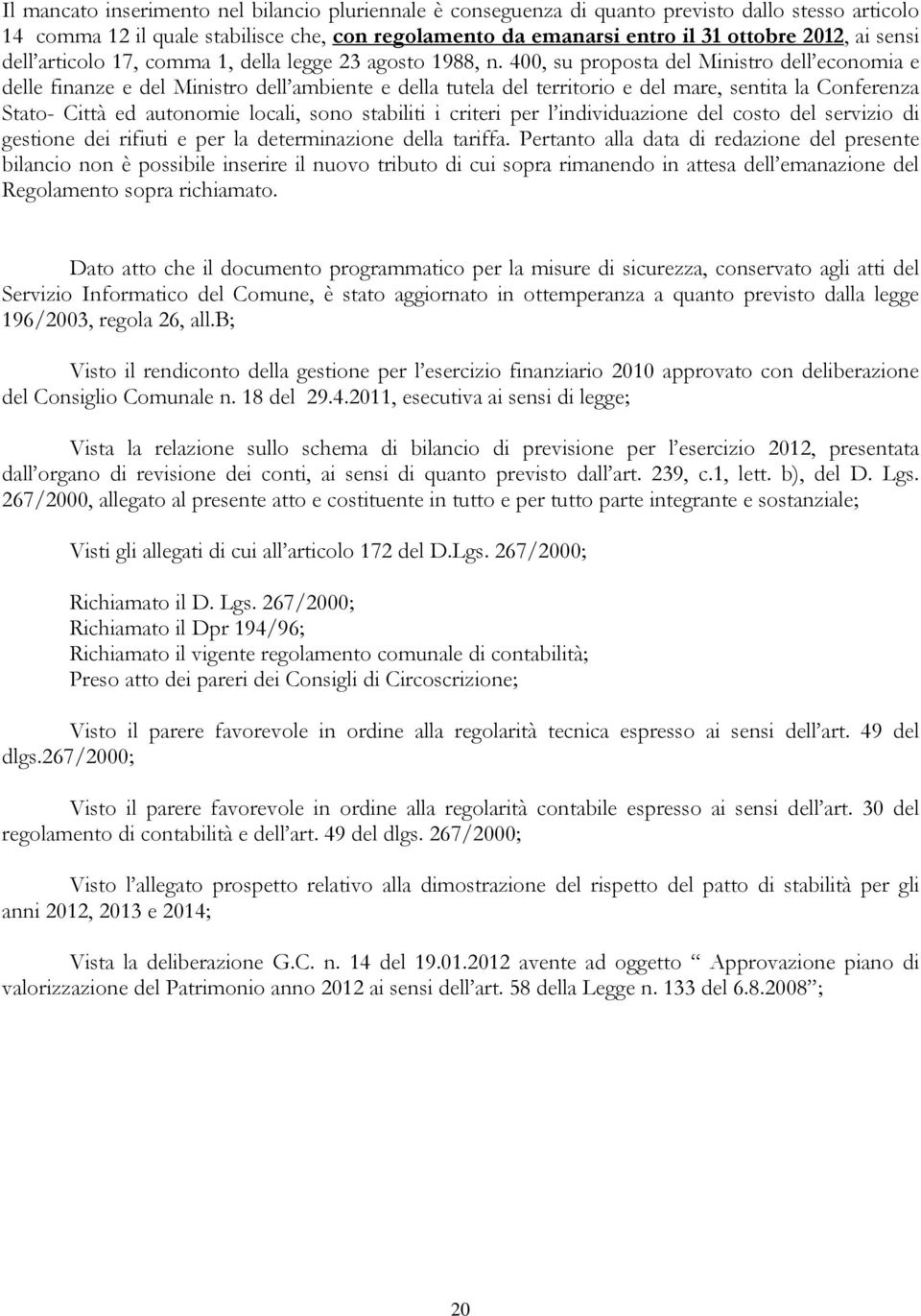 400, su proposta del Ministro dell economia e delle finanze e del Ministro dell ambiente e della tutela del territorio e del mare, sentita la Conferenza Stato- Città ed autonomie locali, sono