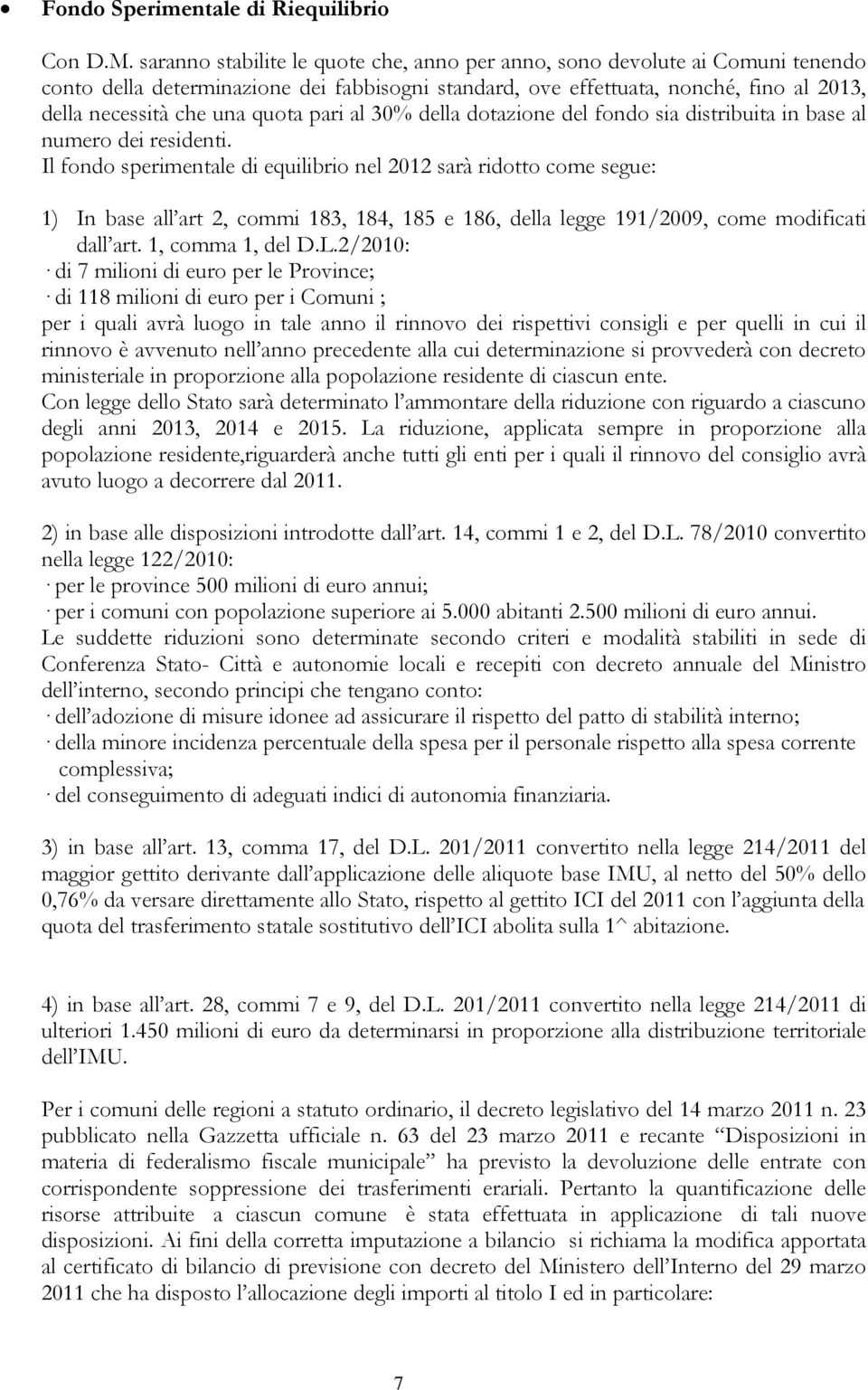 pari al 30% della dotazione del fondo sia distribuita in base al numero dei residenti.