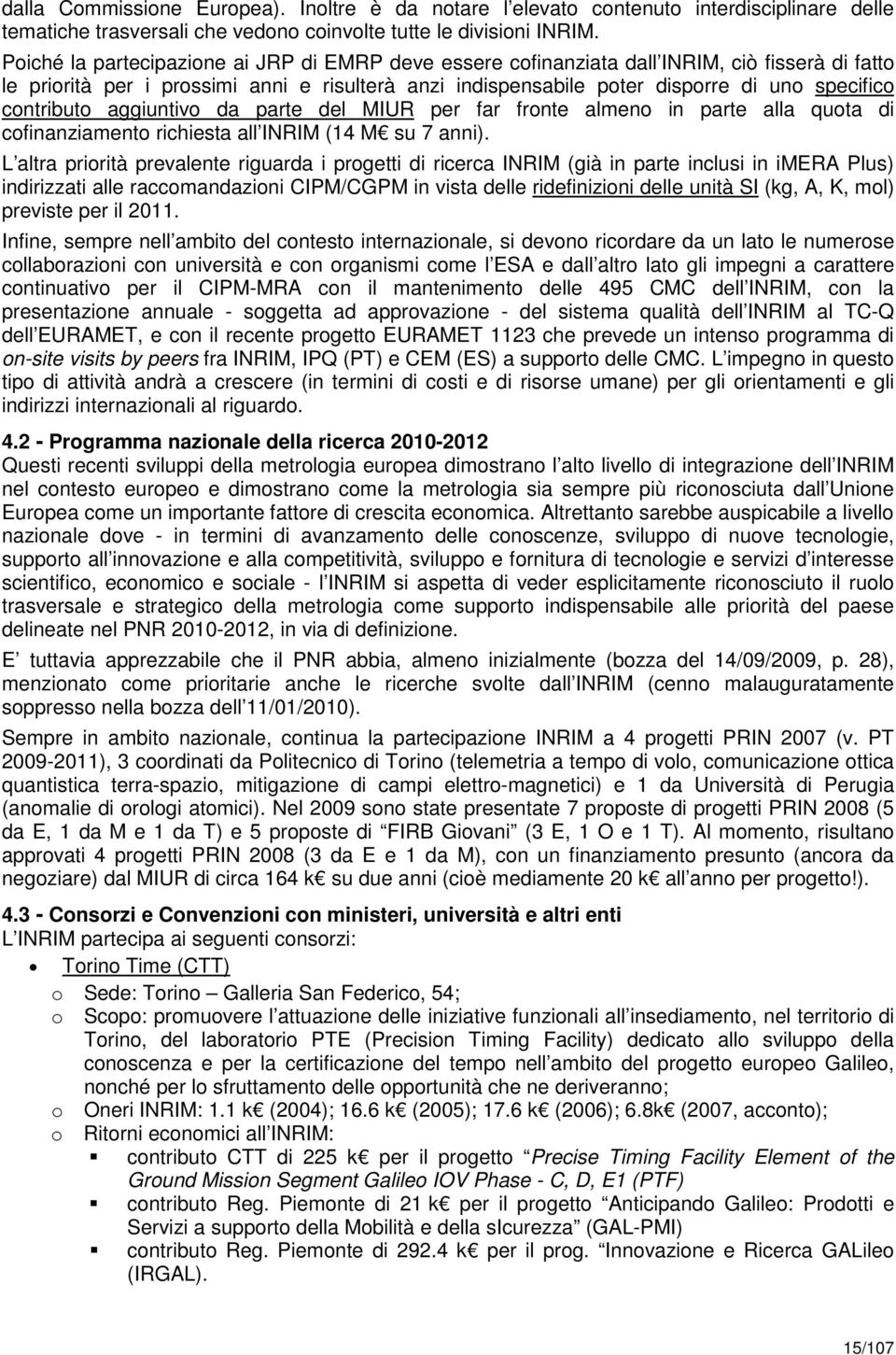 contributo aggiuntivo da parte del MIUR per far fronte almeno in parte alla quota di cofinanziamento richiesta all INRIM (14 M su 7 anni).