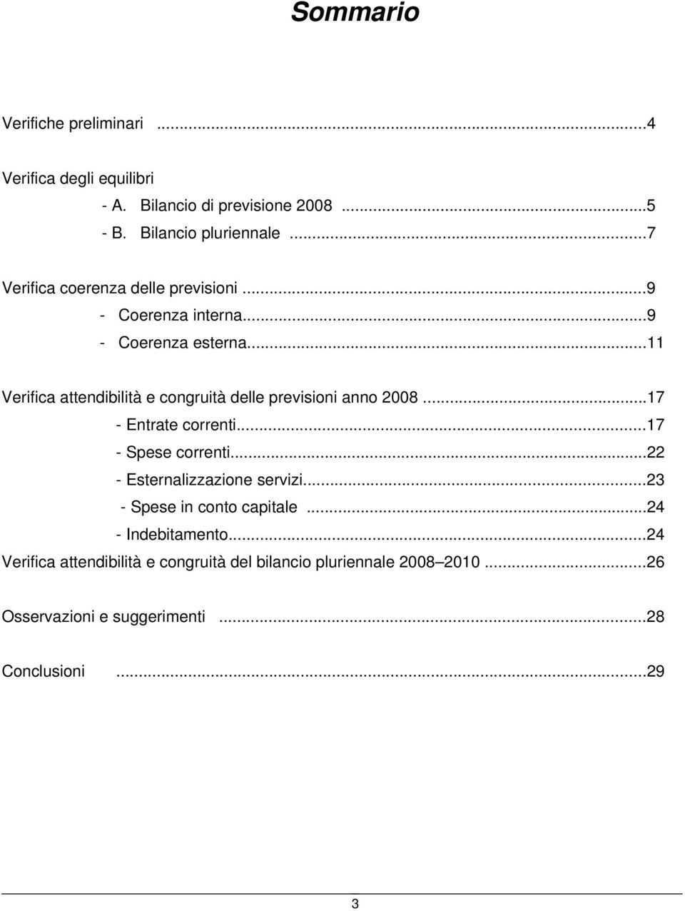 ..11 Verifica attendibilità e congruità delle previsioni anno 2008...17 - Entrate correnti...17 - Spese correnti.