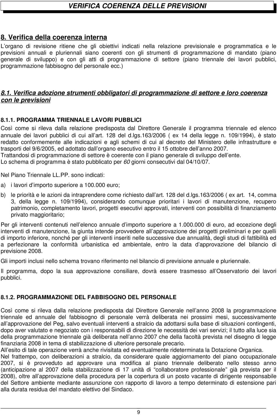 strumenti di programmazione di mandato (piano generale di sviluppo) e con gli atti di programmazione di settore (piano triennale dei lavori pubblici, programmazione fabbisogno del personale ecc.) 8.1.