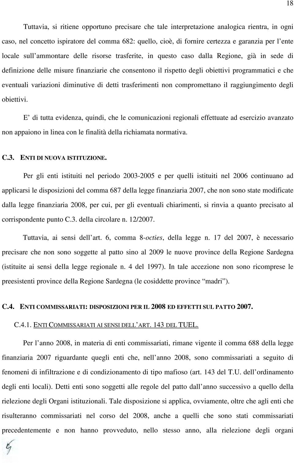 eventuali variazioni diminutive di detti trasferimenti non compromettano il raggiungimento degli obiettivi.