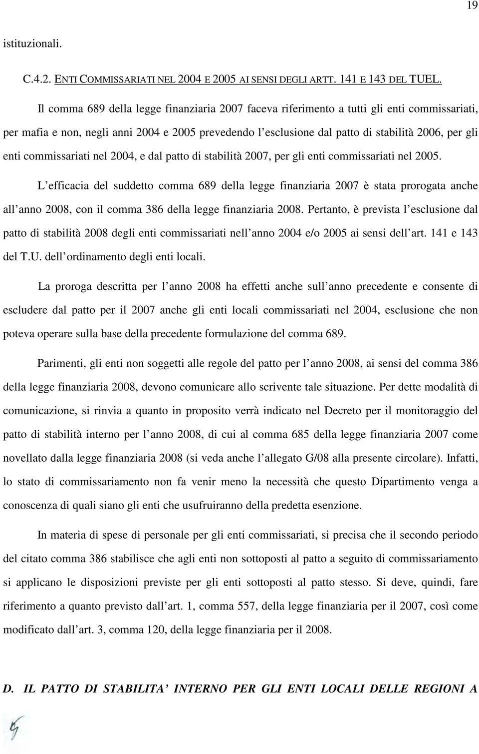 commissariati nel 2004, e dal patto di stabilità 2007, per gli enti commissariati nel 2005.