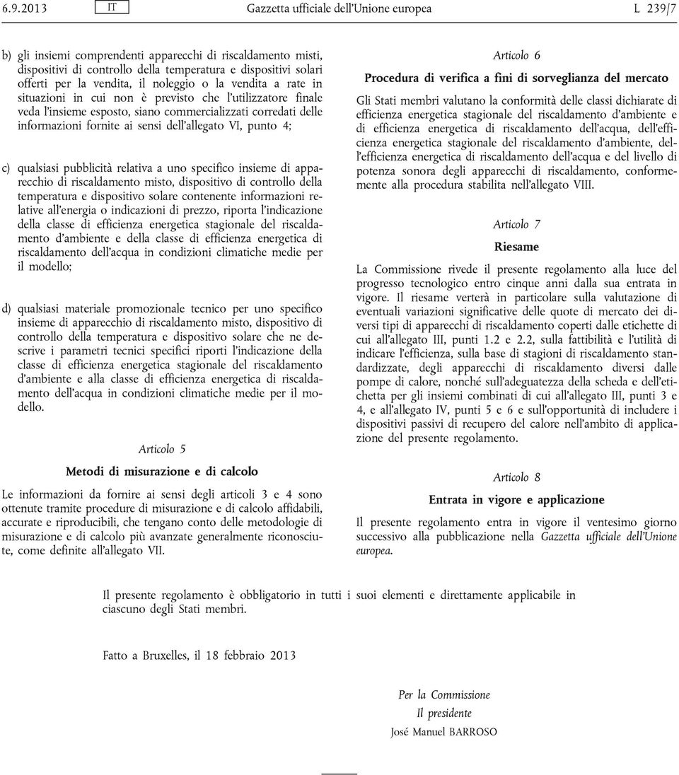 dell allegato VI, punto 4; c) qualsiasi pubblicità relativa a uno specifico insieme di apparecchio di riscaldamento misto, dispositivo di controllo della temperatura e dispositivo solare contenente