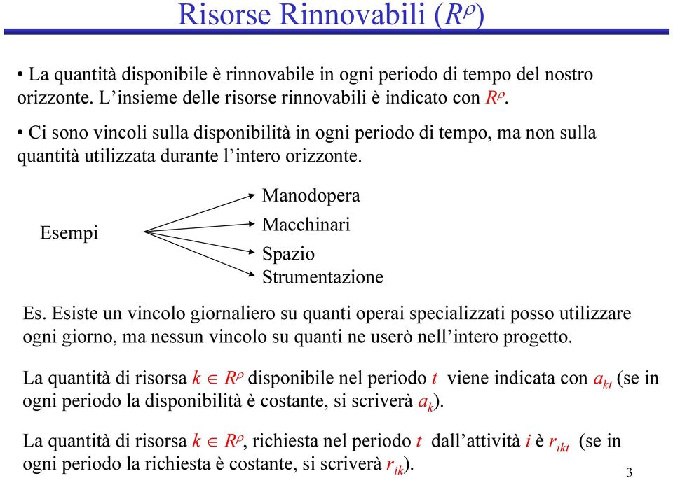 Esste un vncolo gornalero su quant opera specalzzat posso utlzzare ogn gorno, ma nsun vncolo su quant ne userò nell ntero progetto.