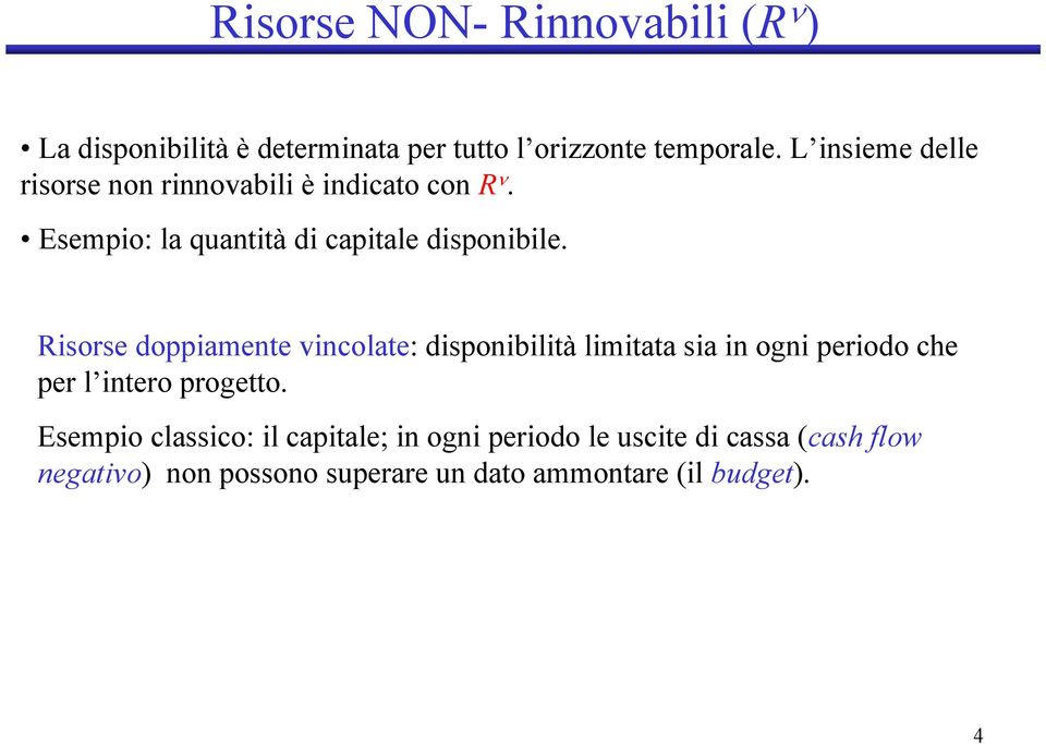 Rsorse doppamente vncolate: dsponbltà lmtata sa n ogn perodo che per l ntero progetto.