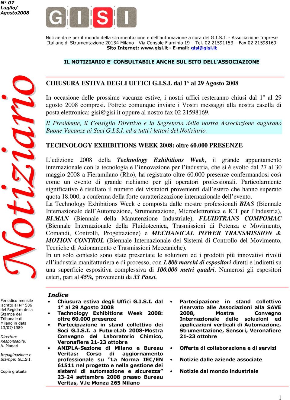 Il Presidente, il Consiglio Direttivo e la Segreteria della nostra Associazione augurano Buone Vacanze ai Soci G.I.S.I. ed a tutti i lettori del Notiziario. TECHNOLOGY EXHIBITIONS WEEK 2008: oltre 60.