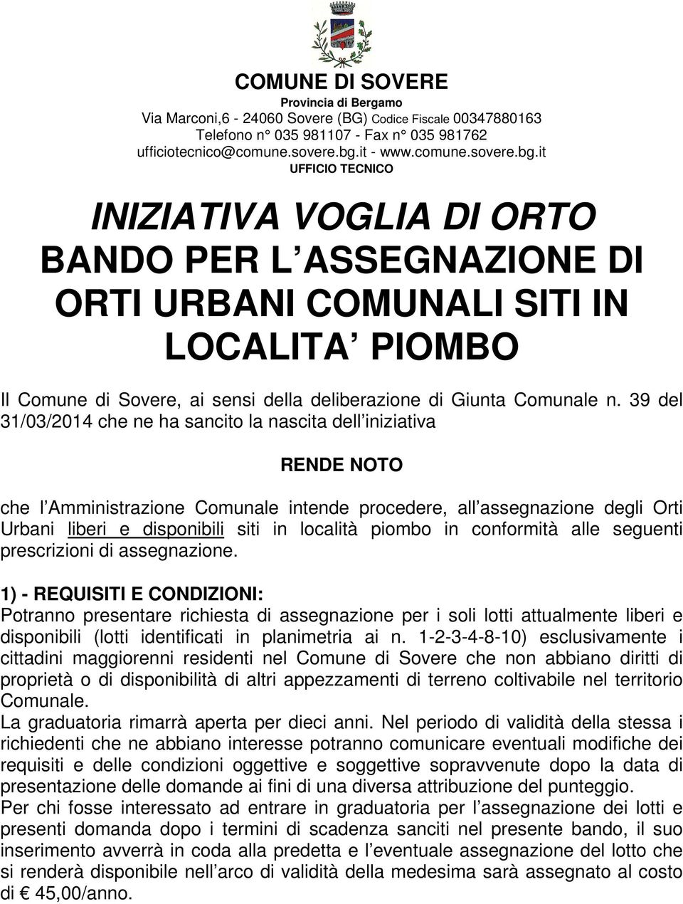 it UFFICIO TECNICO INIZIATIVA VOGLIA DI ORTO BANDO PER L ASSEGNAZIONE DI ORTI URBANI COMUNALI SITI IN LOCALITA PIOMBO Il Comune di Sovere, ai sensi della deliberazione di Giunta Comunale n.