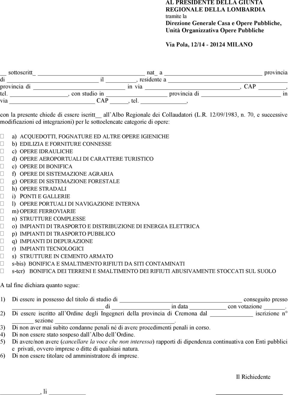 70, e successive modificazioni ed integrazioni) per le sottoelencate categorie di opere: a) ACQUEDOTTI, FOGNATURE ED ALTRE OPERE IGIENICHE b) EDILIZIA E FORNITURE CONNESSE c) OPERE IDRAULICHE d)