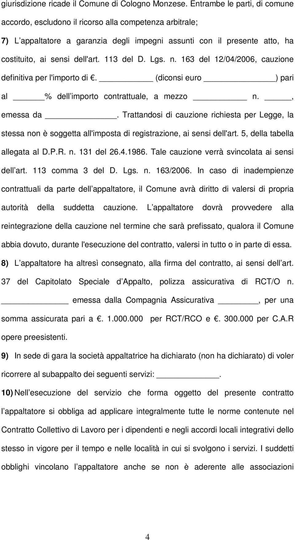 113 del D. Lgs. n. 163 del 12/04/2006, cauzione definitiva per l'importo di. (diconsi euro ) pari al % dell importo contrattuale, a mezzo n., emessa da.