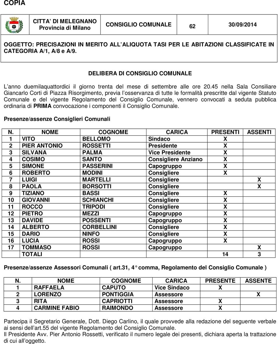 45 nella Sala Consiliare Giancarlo Corti di Piazza Risorgimento, previa l osservanza di tutte le formalità prescritte dal vigente Statuto Comunale e del vigente Regolamento del Consiglio Comunale,