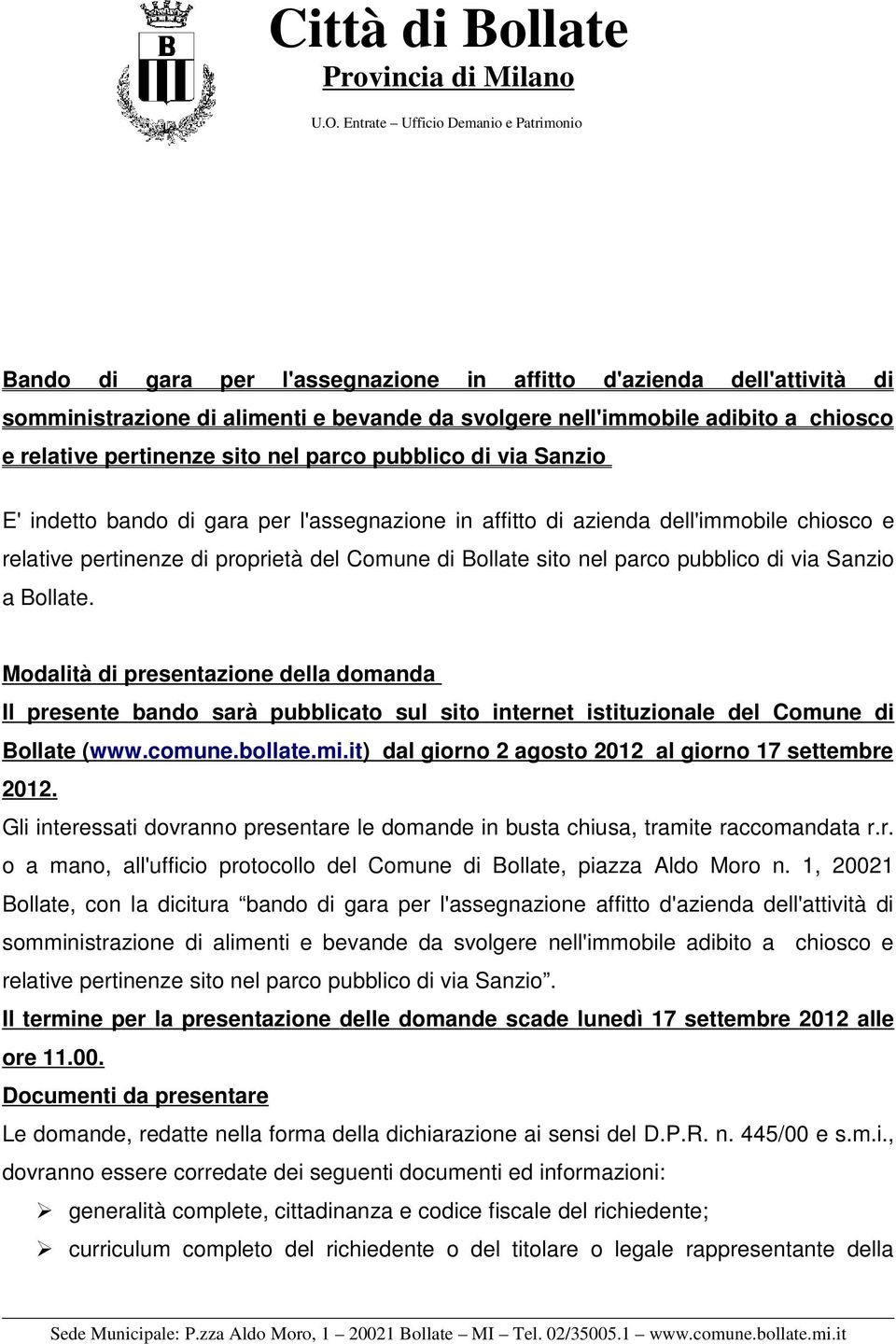 Bollate. Modalità di presentazione della domanda Il presente bando sarà pubblicato sul sito internet istituzionale del Comune di Bollate (www.comune.bollate.mi.