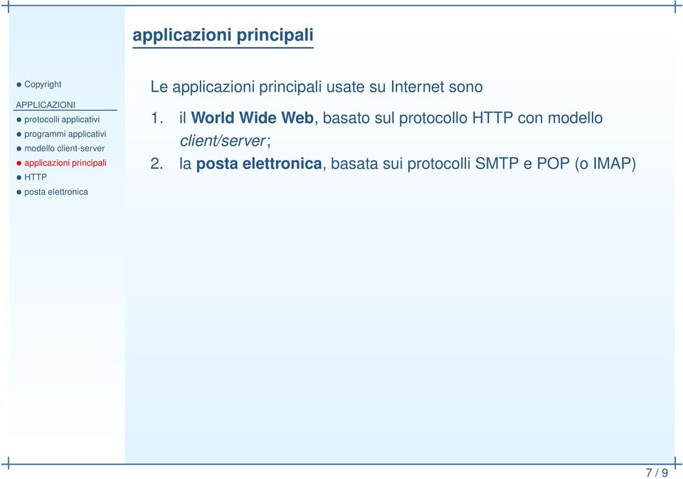 il World Wide Web, basato sul protocollo HTTP con